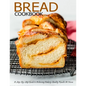 Bread Cookbook: A Step-By-Step Guide to Achieving Bakery-Quality Results At Home - Paperback