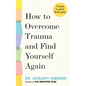 How to Overcome Trauma and Find Yourself Again: 7 Steps to Grow from Pain - Hardcover