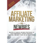 Affiliate Marketing Guide For Newbies: Earn passive income, discover proven strategies, master niche selection, and enhance your expertise - Paperback