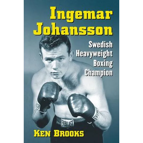 Ingemar Johansson: Swedish Heavyweight Boxing Champion - Paperback