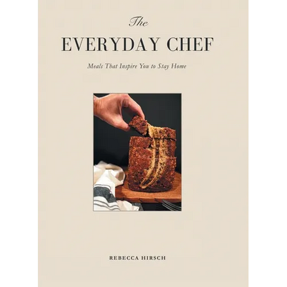 The Everyday Chef: Meals That Will Inspire You To Stay Home - Hardcover