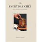 The Everyday Chef: Meals That Will Inspire You To Stay Home - Hardcover