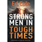 Strong Men in Tough Times: Being a Hero in Cultural Chaos - Paperback