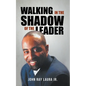 Walking in the Shadow of the Leader: How to be an Affective Assistant to your Leader - Paperback