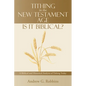 Tithing in the New Testament Age: Is It Biblical?: A Biblical and Historical Analysis of Tithing Today - Paperback