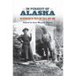 In Pursuit of Alaska: An Anthology of Travelers' Tales, 1879-1909 - Paperback