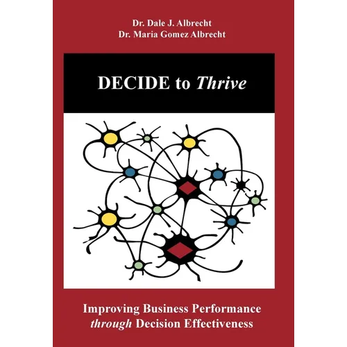 DECIDE to Thrive: Improving Business Performance through Decision Effectiveness - Hardcover