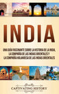 India: Una guía fascinante sobre la historia de la India, la Compañía de las Indias Orientales y la Compañía Holandesa de las Indias Orientales - Hardcover