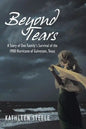 Beyond Tears: A Story of One Family's Survival of the 1900 Hurricane of Galveston, Texas - Paperback