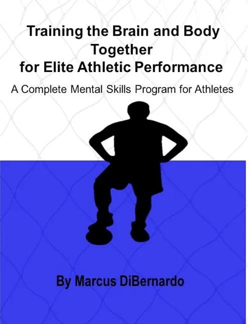 Training the Brain and Body Together for Elite Athletic Performance: A Complete Mental Skills Program for Athletes - Paperback