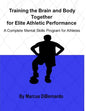 Training the Brain and Body Together for Elite Athletic Performance: A Complete Mental Skills Program for Athletes - Paperback