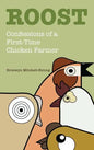 Roost: Confessions of a First-Time Chicken Farmer - Hardcover