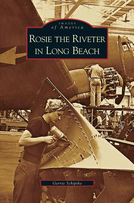 Rosie the Riveter in Long Beach - Hardcover