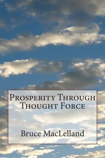 Prosperity Through Thought Force - Paperback