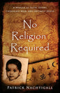 No Religion Required: A Memoir of Faith, Doubt, Chocolate Milk, and Untimely Death: A Memoir of Faith, Doubt, Chocolate Milk, and Untimely Death - Paperback