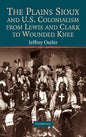 The Plains Sioux and U.S. Colonialism from Lewis and Clark to Wounded Knee - Hardcover