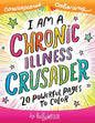 I Am A Chronic Illness Crusader: An Adult Coloring Book for Encouragement, Strength and Positive Vibes: 20 Powerful Pages To Color - Paperback