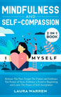 Mindfulness and Self-Compassion 2-in-1 Book: Release The Past, Forget The Future and Embrace The Power of Now, Embrace a Positive Beginning and Learn - Hardcover