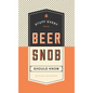 Stuff Every Beer Snob Should Know - Hardcover