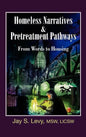 Homeless Narratives & Pretreatment Pathways: From Words to Housing - Hardcover