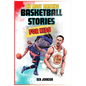 The Most Amazing Basketball Stories for Kids: 20 Inspirational And Spectacular True Tales Of The Greatest Basketball Players Of All Time And Motivatio - Paperback