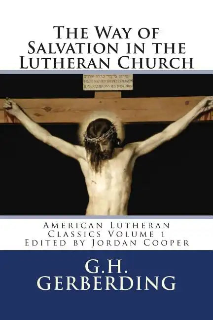 The Way of Salvation in the Lutheran Church: By G.H. Gerberding - Paperback