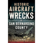 Historic Aircraft Wrecks of San Bernardino County - Hardcover