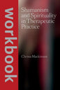 Shamanism and Spirituality in Therapeutic Practice workbook - Paperback