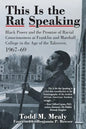 This Is the Rat Speaking: Black Power and the Promise of Racial Consciousness at Franklin and Marshall College in the Age of the Takeover, 1967- - Paperback
