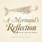 A Mermaid's Reflection: Poetry Under the Surface - Paperback