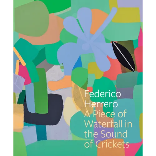Federico Herrero: A Piece of Waterfall in the Sound of Crickets - Hardcover
