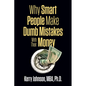Why Smart People Make Dumb Mistakes with Their Money - Paperback