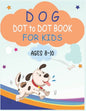 Dog Dot to Dot Book For Kids Ages 8-10: Connect the dot Activities for Learning - Paperback