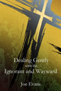 Dealing Gently with the Ignorant and Wayward - Paperback