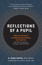 Reflections of a Pupil: What Your Med School and Ophthalmology Textbooks Can't Teach You (But What Your Mentors, Colleagues and Patients Will) - Paperback