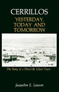 Cerrillos, Yesterday, Today and Tomorrow: The Story of a Won't-Be Ghost Town - Paperback