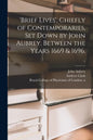 'Brief Lives', Chiefly of Contemporaries, Set Down by John Aubrey, Between the Years 1669 & 1696.; 1 - Paperback