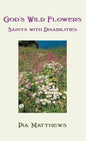 God's Wild Flowers: Saints with Disabilities - Hardcover