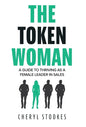 The Token Woman: A Guide to Thriving as a Female Leader in Sales - Hardcover