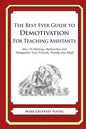 The Best Ever Guide to Demotivation for Teaching Assistants: How To Dismay, Dishearten and Disappoint Your Friends, Family and Staff - Paperback