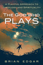 The God Who Plays: A Playful Approach to Theology and Spirituality - Hardcover