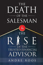 The Death of the Salesman and the Rise of the Trusted Financial Advisor - Paperback