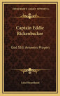 Captain Eddie Rickenbacker: God Still Answers Prayers - Hardcover
