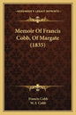 Memoir Of Francis Cobb, Of Margate (1835) - Paperback