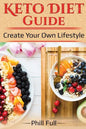 Keto Diet Guide: Create Your Own Lifestyle - Paperback