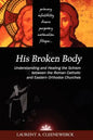 His Broken Body: Understanding and Healing the Schism Between the Roman Catholic and Eastern Orthodox Churches - Paperback