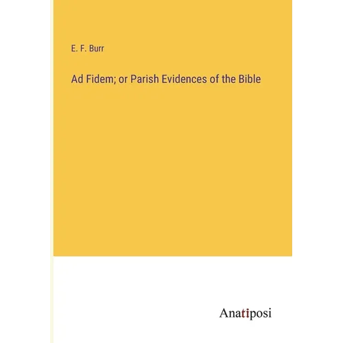 Ad Fidem; or Parish Evidences of the Bible - Paperback