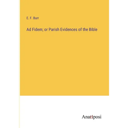 Ad Fidem; or Parish Evidences of the Bible - Paperback