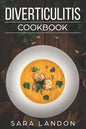 Diverticulitis Cookbook: Easy and Delicious Recipes for Clear Liquid, Full Liquid, Low Fiber and Maintenance Stage for the Diverticulitis Diet - Paperback