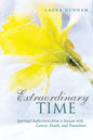 Extraordinary Time: Spiritual Reflections from a Season with Cancer, Death, and Transition - Hardcover